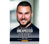 The Emergence of an Unexpected Leader: From Adversity to Influence: An Inspiring Journey of Growth, Leadership, and Continuous Improvement