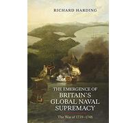 The Emergence of Britain's Global Naval Supremacy: The War of 1739-1748