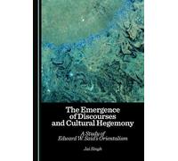 The Emergence of Discourses and Cultural Hegemony: A Study of Edward W. Said’s Orientalism