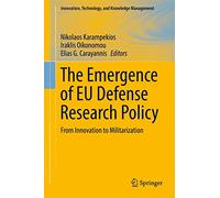 The Emergence of EU Defense Research Policy: From Innovation to Militarization (Innovation, Technology, and Knowledge Management)