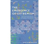 The Emergence of 'Extremism': Exposing the Violent Discourse and Language of 'Radicalisation'