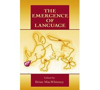 The Emergence of Language (Carnegie Mellon Symposia on Cognition Series)