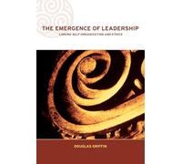 The Emergence of Leadership: Linking Self-Organization and Ethics (Complexity and Emergence in Organizations)