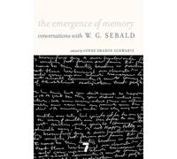 The Emergence of Memory - Conversations with W. G. Sebald