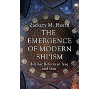 The Emergence of Modern Shi'ism: Islamic Reform in Iraq and Iran