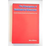 The Emergence of Multinational Enterprise - American Business Abroad from the Conon: American Business Abroad from the Colonial Era to 1914