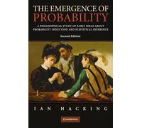 The Emergence of Probability: A Philosophical Study of Early Ideas About Probability Induction and Statistical Inference (Cambridge Series on Statistical & Probabilistic Mathematics)