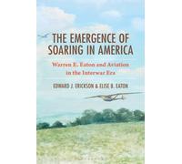 The Emergence of Soaring in America : Warren E. Eaton and Aviation in the Interwar Era