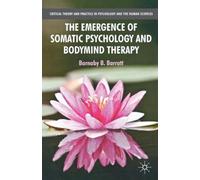 The Emergence of Somatic Psychology and Bodymind Therapy