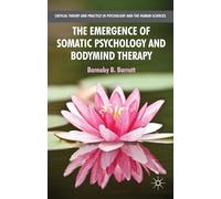 The Emergence of Somatic Psychology and Bodymind Therapy (Critical Theory and Practice in Psychology and the Human Sciences)