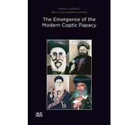 The Emergence of the Modern Coptic Papacy: The Popes of Egypt, Volume 3