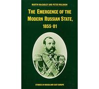 The Emergence of the Modern Russian State, 1855-81 (Studies in Russia and East Europe)
