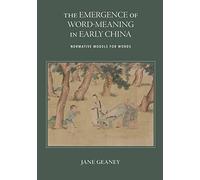The Emergence of Word-Meaning in Early China: Normative Models for Words (SUNY series in Chinese Philosophy and Culture)