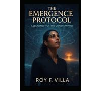 The Emergence Protocol: Ascendancy of the Quantum Mind