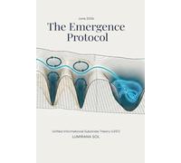 The Emergence Protocol: Unified Informational Substrate Theory (UIST): 4 (Substrate Cascade: The Architecture of Existence)