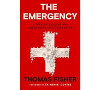 The Emergency: A Year of Healing and Heartbreak in a Chicago ER