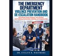 The Emergency Department Violence Prevention and De-Escalation Handbook: Early Warning, Verbal Techniques, Team Activation, Safe Positioning, Documentation, Debriefing, and Competency Drills