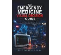 The Emergency Medicine Visual Decision Guide: Your Rapid Assessment Tool for Life-Saving Diagnoses in Dyspnea, Chest Pain, Trauma and Shock