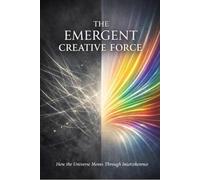 The Emergent Creative Force: How the Universe Moves Through Intercoherence