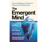 The Emergent Mind : How Intelligence Arises in People and Machines