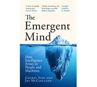 The Emergent Mind : How Intelligence Arises in People and Machines