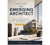 The Emerging Architect: Principles of Professional Practice, Ethics, and Firm Management for Early- Career Professionals (COLOR EDITION)