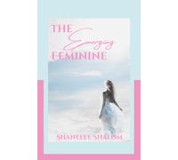 The Emerging Feminine: Sacred Lessons on Discovering and Becoming the Authentic You