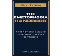 The Emetophobia Handbook: A Step-by-Step Guide to Overcoming the Fear of Vomiting