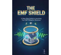 The EMF Shield: A Step - Step Guide to Launching Your EMF Mitigation Business