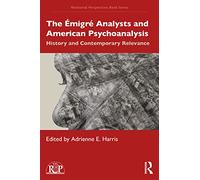 The Émigré Analysts and American Psychoanalysis: History and Contemporary Relevance (Relational Perspectives Book Series)
