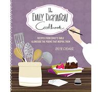 The Emily Dickinson Cookbook : Recipes from Emily's Table Alongside the Poems That Inspire Them
