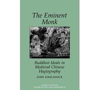 The Eminent Monk: Buddhist Ideals in Medieval Chinese Hagiography (Studies in East Asian Buddhism): 10 (Kuroda Studies in East Asian Buddhism)