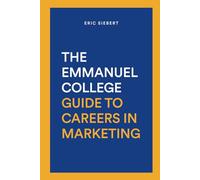 The Emmanuel College Guide To Careers In Marketing: Discover The Hottest Careers In Digital and Traditional Marketing