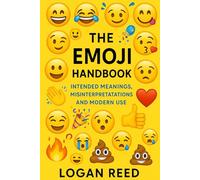The Emoji Handbook: Intended Meanings, Misinterpretations, and Modern Use: 2 (Internet Speak Series)