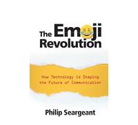 The Emoji Revolution: How Technology is Shaping the Future of Communication