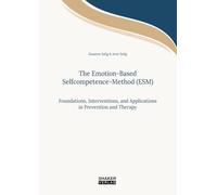 The Emotion-Based Selfcompetence-Method (ESM): Foundations, Interventions, and Applications in Prevention and Therapy (Berichte aus der Psychologie)