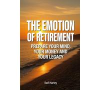 The Emotion of Retirement: Prepare Your Mind, Your Money and Your Legacy (Smart)