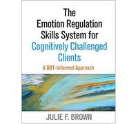The Emotion Regulation Skills System for Cognitively Challenged Clients, First Edition: A DBT-Informed Approach