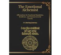 The Emotional Alchemist: Affirmations for Emotional Regulation, Resilience, and Entrepreneurial Growth