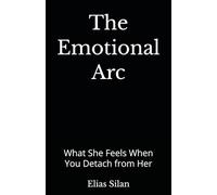 The Emotional Arc: What She Feels When You Detach from Her