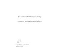 The Emotional Architecture of Healing: A Journal for Breathing Through What Hurts