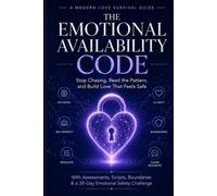 THE EMOTIONAL AVAILABILITY CODE: How to Stop Chasing Unavailable Love, Understand Avoidant Distance, and Build Relationships That Feel Safe
