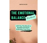 THE EMOTIONAL BALANCE WORKBOOK - A 30-Day Workbook to Regulate Emotions & Reclaim Your Peace: Daily prompts, reflections, and calming tools to help ... calm, and feel more like yourself again.