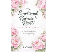 The Emotional Burnout Reset Workbook: A Guided Journal for the Next 30 Days