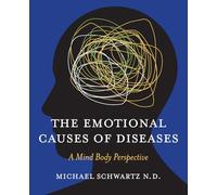The Emotional Causes of Diseases: A Mind Body Perspective