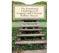 The Emotional Challenges Of Coping with Chronic Kidney Disease: Volume 7 (Renal Diet HQ IQ Pre Dialysis Living)