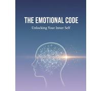 The Emotional Code: Unlocking Your Inner Self