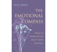 The Emotional Compass : How to Think Better About Your Feelings