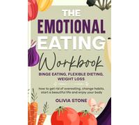 The Emotional Eating Workbook: Binge Eating, Flexible Dieting, Weight Loss