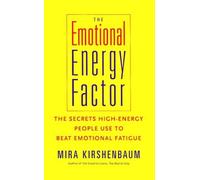 The Emotional Energy Factor: The Secrets High-Energy People Use to Beat Emotional Fatigue